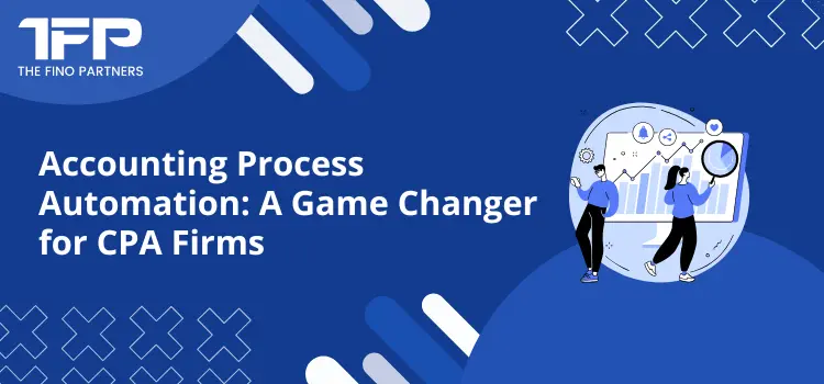 Accounting Process Automation: A Game Changer for CPA Firms